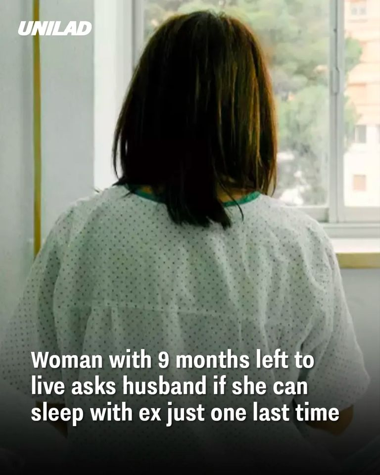 Article title from UNILAD: "Woman with 9 months to live asks husband if she can sleep with ex just one last time"